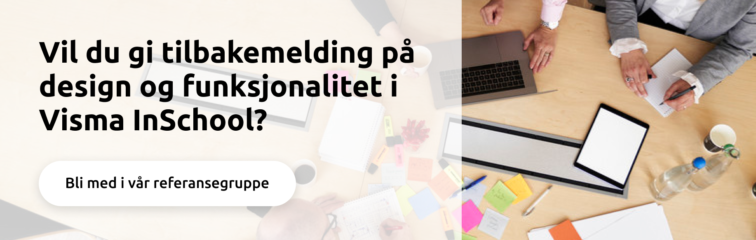 An invite to join Visma InSchools reference group to give feedback on design and functionality in the product.