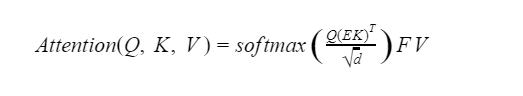 Math formula: Attention of Q, K and V equals softmax open paren Q times open paren E times K close paren transposed over square root of d close paren times F times V